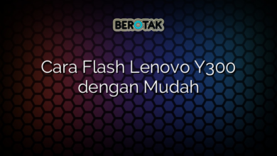 Cara Flash Lenovo Y300 dengan Mudah