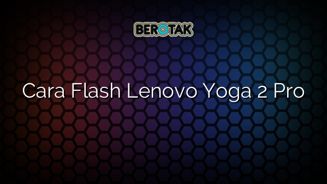 Cara Flash Lenovo Yoga 2 Pro