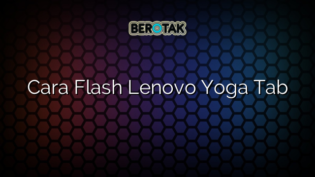 Cara Flash Lenovo Yoga Tab