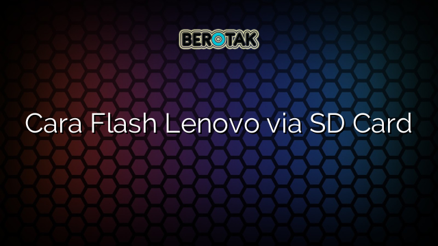 Cara Flash Lenovo via SD Card