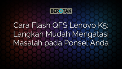 Cara Flash QFS Lenovo K5: Langkah Mudah Mengatasi Masalah pada Ponsel Anda