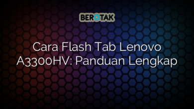 Cara Flash Tab Lenovo A3300HV: Panduan Lengkap