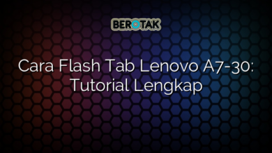 Cara Flash Tab Lenovo A7-30: Tutorial Lengkap