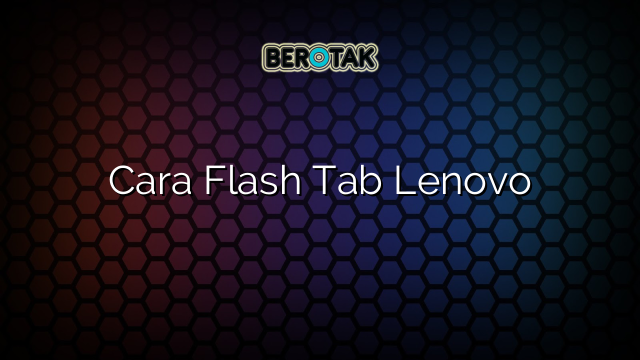 Cara Flash Tab Lenovo