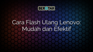 Cara Flash Ulang Lenovo: Mudah dan Efektif