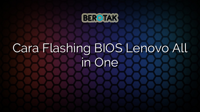 Cara Flashing BIOS Lenovo All in One