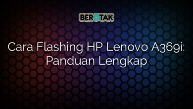 Cara Flashing HP Lenovo A369i: Panduan Lengkap