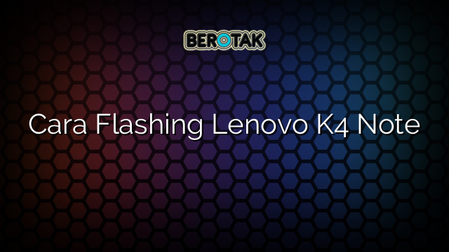 Cara Flashing Lenovo K4 Note