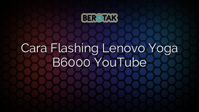 Cara Flashing Lenovo Yoga B6000 YouTube