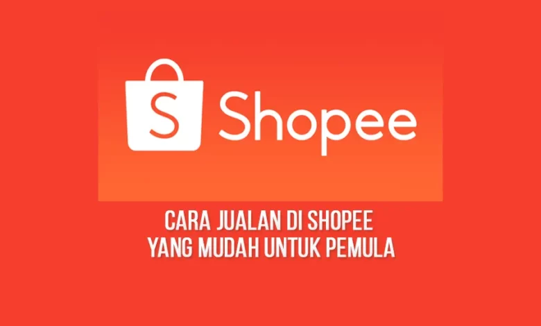 √ Pelajari Cara Jualan di Shopee yang Mudah untuk Pemula