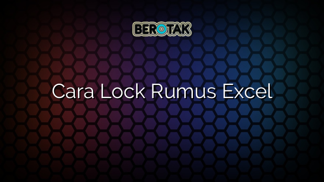 Cara Lock Rumus Excel