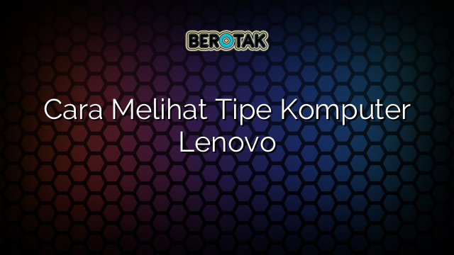 Cara Melihat Tipe Komputer Lenovo