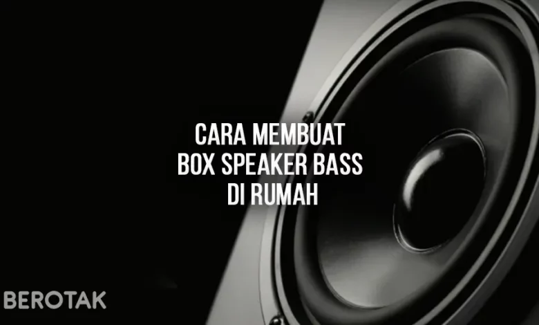 Cara Membuat Box Speaker Bass di Rumah