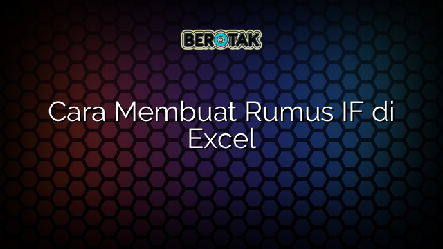 Cara Membuat Rumus IF di Excel