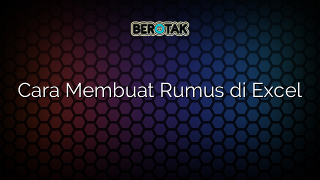 Cara Membuat Rumus di Excel