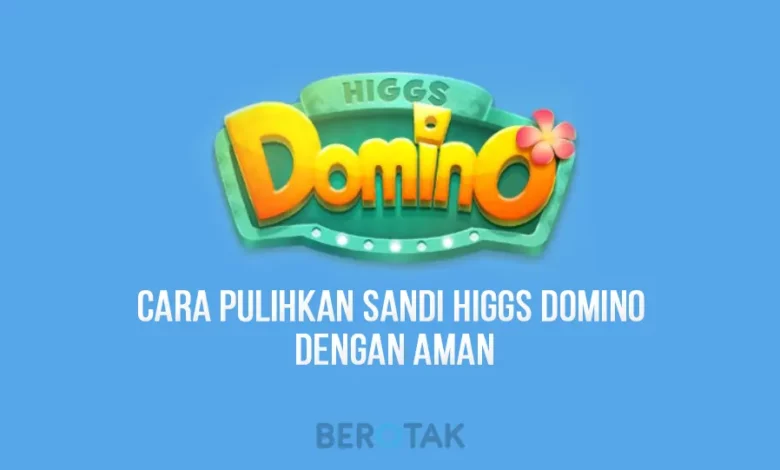 Cara Memulihkan Lupa Sandi Higgs Domino dengan Aman