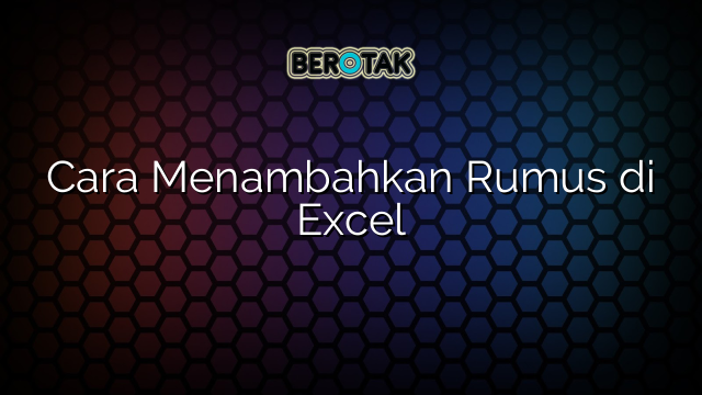 Cara Menambahkan Rumus di Excel