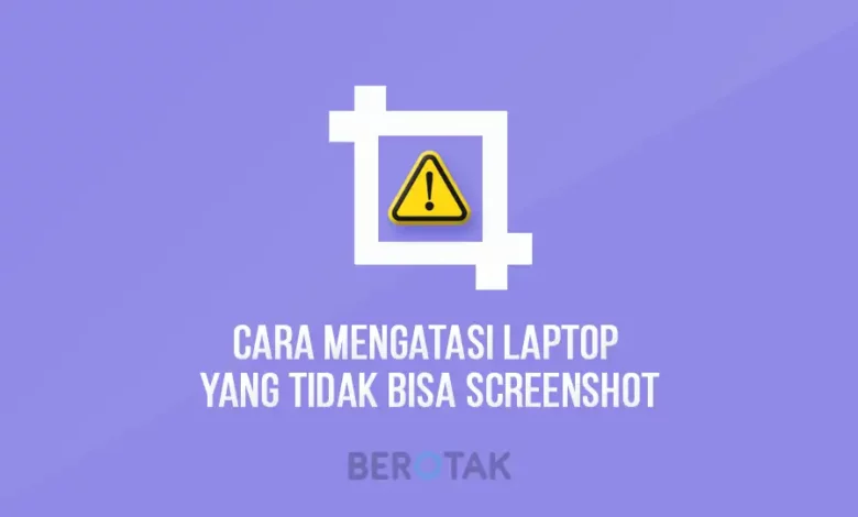 Cara Mengatasi Laptop Yang Tidak Bisa Screenshot