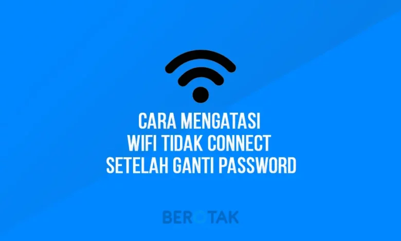 Cara Mengatasi Wifi Tidak Connect Setelah Ganti Password