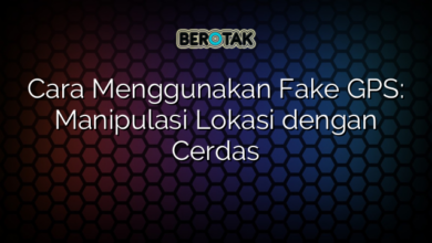 Cara Menggunakan Fake GPS: Manipulasi Lokasi dengan Cerdas