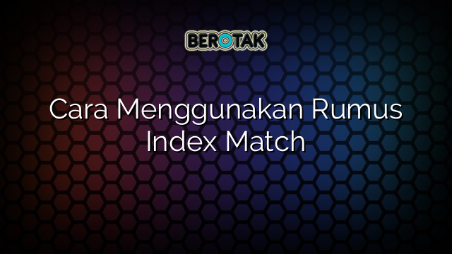 Cara Menggunakan Rumus Index Match