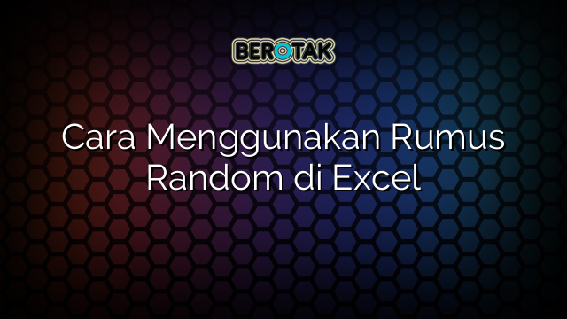 √ Cara Menggunakan Rumus Random Di Excel