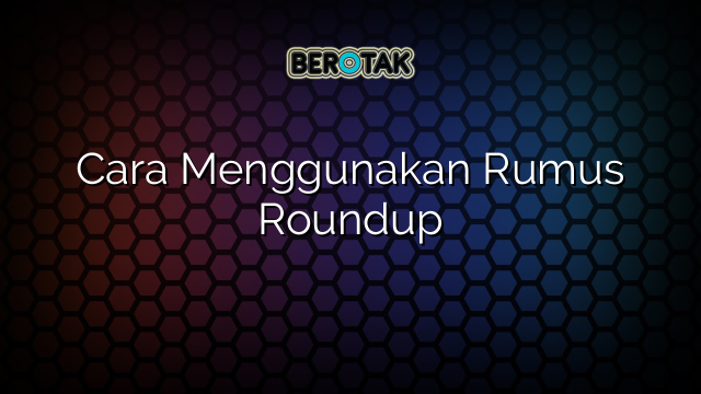 Cara Menggunakan Rumus Roundup