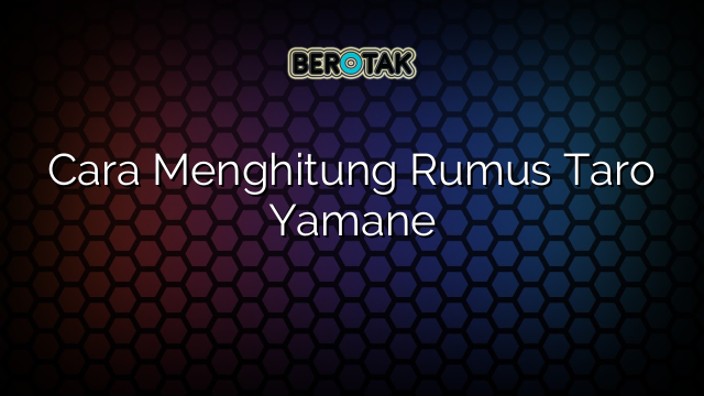 Cara Menghitung Rumus Taro Yamane