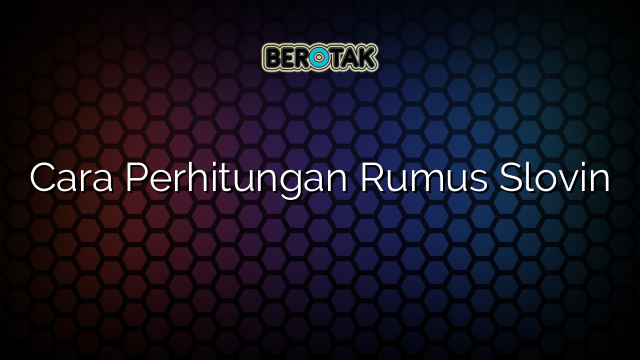 Cara Perhitungan Rumus Slovin