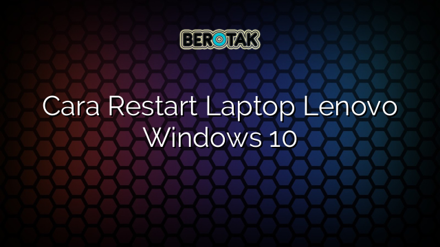 Cara Restart Laptop Lenovo Windows 10