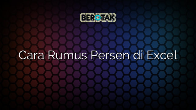 Cara Rumus Persen di Excel