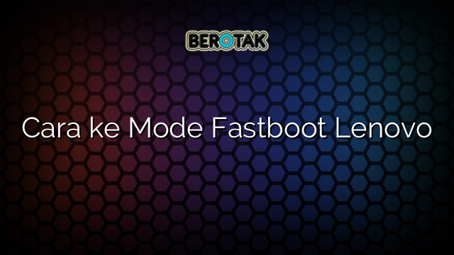 Lenovo fastboot mode как войти