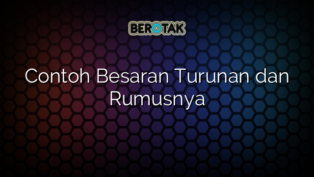 Contoh Besaran Turunan dan Rumusnya