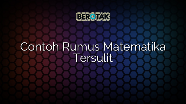 Contoh Rumus Matematika Tersulit