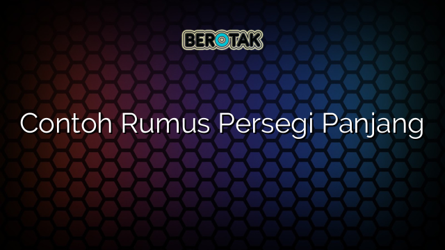 Contoh Rumus Persegi Panjang