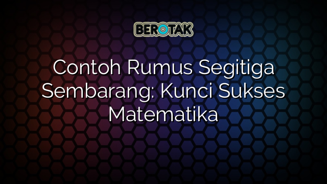 Contoh Rumus Segitiga Sembarang: Kunci Sukses Matematika