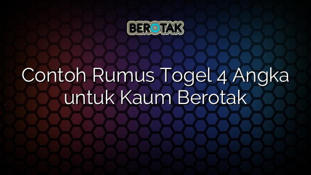 Contoh Rumus Togel 4 Angka untuk Kaum Berotak