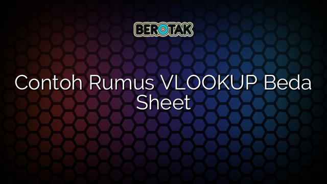 Contoh Rumus VLOOKUP Beda Sheet