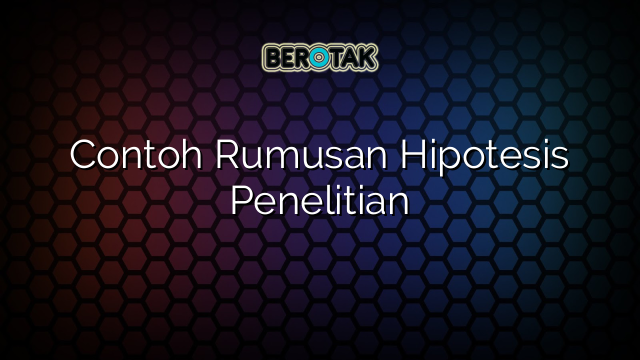 Contoh Rumusan Hipotesis Penelitian