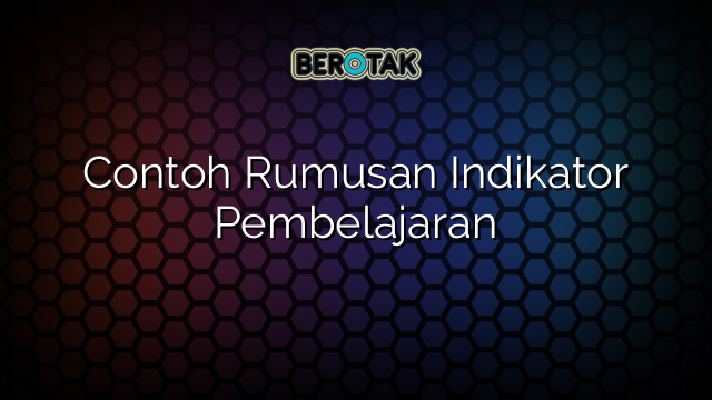 Contoh Rumusan Indikator Pembelajaran