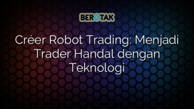 Créer Robot Trading: Menjadi Trader Handal dengan Teknologi