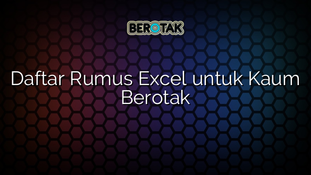 Daftar Rumus Excel untuk Kaum Berotak