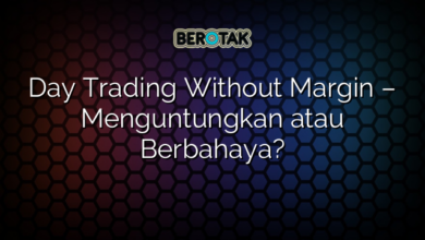 Day Trading Without Margin – Menguntungkan atau Berbahaya?