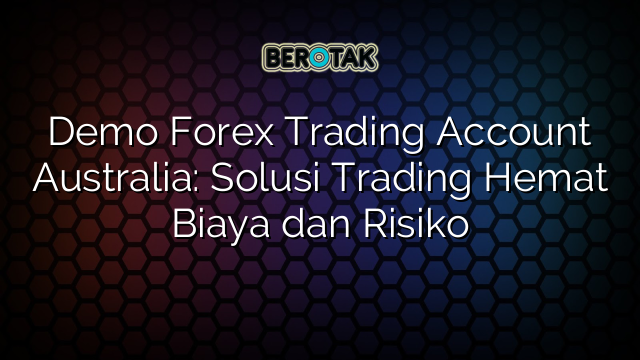 √ Demo Forex Trading Account Australia: Solusi Trading Hemat Biaya dan ...