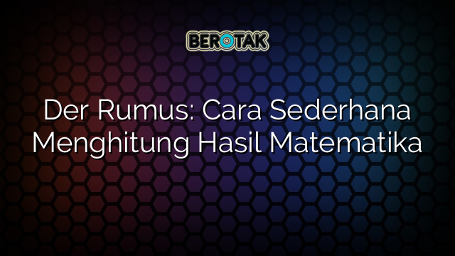 Der Rumus: Cara Sederhana Menghitung Hasil Matematika