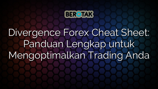 Divergence Forex Cheat Sheet: Panduan Lengkap untuk Mengoptimalkan Trading Anda