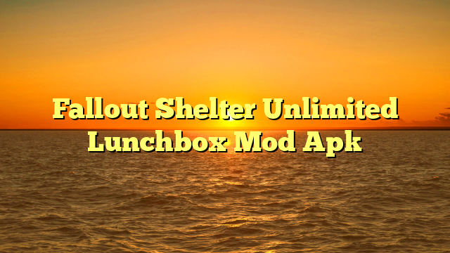 Fallout Shelter Unlimited Lunchbox Mod Apk