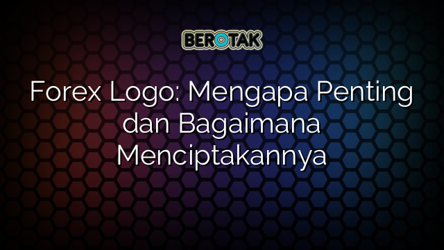 Forex Logo: Mengapa Penting dan Bagaimana Menciptakannya