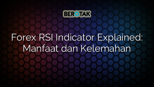 √ Forex RSI Indicator Explained: Manfaat Dan Kelemahan