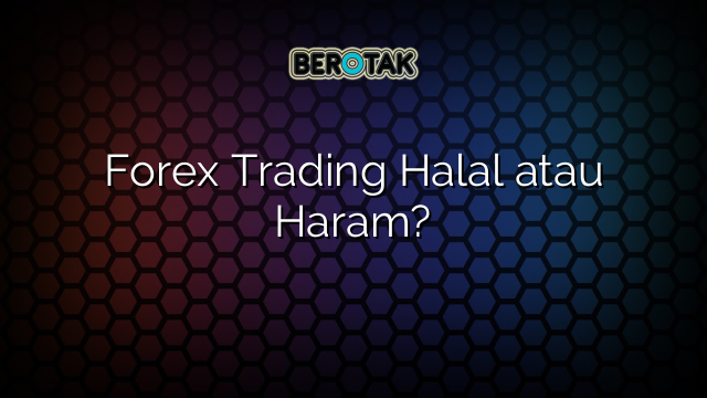 Forex Trading Halal Atau Haram